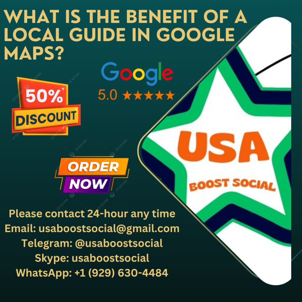 What is the benefit of a Local Guide in Google Maps