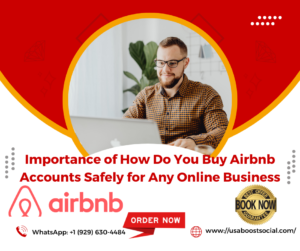 Importance of How Do You Buy Airbnb Accounts Safely for Any Online Business